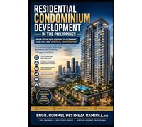 RESIDENTIAL CONDOMINIUM DEVELOPMENT IN THE PHILIPPINES: From Socialized Housing to Economic and High-End Vertical Communities: A Practical Legal, ... Development in the Philippines Series)
