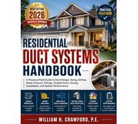 Residential Duct Systems Handbook: A Practical Field Guide to Duct Design, Sizing, Airflow, Static Pressure, Fittings, Flexible Ducts, Zoning, Installation, and System Performance