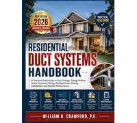Residential Duct Systems Handbook: A Practical Field Guide to Duct Design, Sizing, Airflow, Static Pressure, Fittings, Flexible Ducts, Zoning, Installation, and System Performance