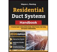 Residential Duct Systems Handbook: A Practical Guide To Home Airflow Design, Static Pressure, Duct Sizing, And System Troubleshooting