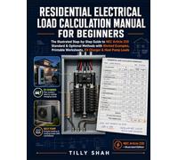 Residential Electrical Load Calculation Manual for Beginners: The Illustrated Step-by-Step Guide to NEC Article 220 Standard & Optional Methods with ... Pump Loads (ILLUSTRATED PRCATICAL GUIDES)