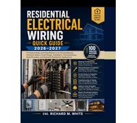 Residential Electrical Wiring Quick Guide 2026-2027: A Practical Study and Field Reference to Wiring Methods, Electrical Safety, Circuit Design, ... and Essential Residential Applications