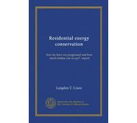 Residential energy conservation (Vol-1): how far have we progressed and how much farther can we go? : report