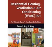 Residential Heating, Ventilation & Air Conditioning (HVAC) 101: The Ultimate Owner's Handbook 2nd edition