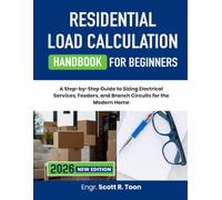 Residential Load Calculation Handbook for Beginners: A Step-by-Step Guide to Sizing Electrical Services, Feeders, and Branch Circuits for the Modern Home