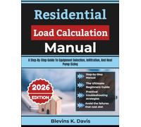 Residential Load Calculation Manual: A Step-By-Step Guide To Equipment Selection, Infiltration, And Heat Pump Sizing