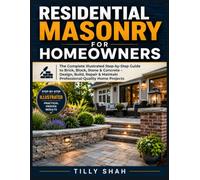 Residential Masonry for Homeowners: The Complete Illustrated Step-by-Step Guide to Brick, Block, Stone & Concrete - Design, Build, Repair & Maintain ... Home Projects (ILLUSTRATED PRCATICAL GUIDES)