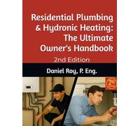 Residential Plumbing & Hydronic Heating: The Ultimate Owner's Handbook: 2nd Edition