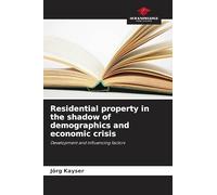 Residential property in the shadow of demographics and economic crisis: Development and influencing factors