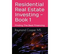 Residential Real Estate Investing - Book 1: Finding The Best Financing