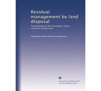 Residual management by land disposal: Proceedings of the hazardous waste research symposium