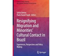 Resignifying Migration and Minorities' Cultural Contact in Brazil: Experiences, Perspectives and Policy Making (Culture in Policy Making: The Symbolic Universes of Social Action)