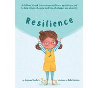 Resilience: A book to encourage resilience, persistence and to help children bounce back from challenges and adversity