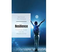 Resilience: A Survival Guide for the Modern Actor