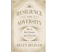 Resilience and Adversity: How to Rise Stronger After Every Fall