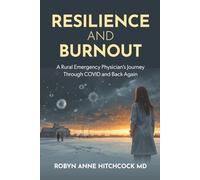 Resilience and Burnout: A Rural Emergency Physician’s journey through COVID and back again