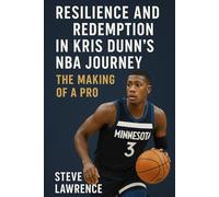 Resilience and Redemption in Kris Dunn's NBA Journey: The Making of a Pro