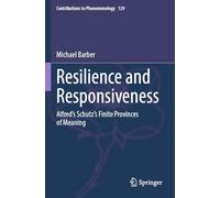 Resilience and Responsiveness: Alfred’s Schutz’s Finite Provinces of Meaning: 129 (Contributions to Phenomenology)
