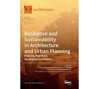 Resilience and Sustainability in Architecture and Urban Planning: Policies, Practices, Strategies and Visions