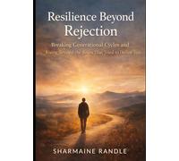 Resilience Beyond Rejection: Breaking Generational Cycles and Reclaiming the Life You Were Meant to Live