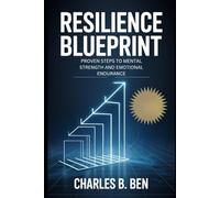 RESILIENCE BLUEPRINT: PROVEN STEPS TO MENTAL AND EMOTIONAL ENDURANCE