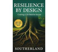 Resilience by Design: Crafting a Life Built for Success: Build Mental Strength, Optimize Systems, and Design a Life That Thrives Under Pressure