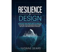Resilience by Design: Strategic risk profiling techniques to refine your organisation's cyber security and resilience strategy