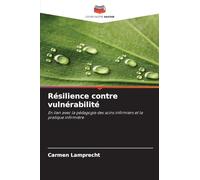 Résilience contre vulnérabilité: En lien avec la pédagogie des soins infirmiers et la pratique infirmière