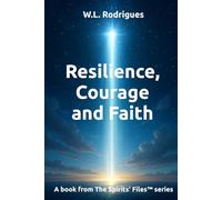 Resilience, Courage and Faith (The Spirits' Files™)