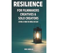 RESILIENCE FOR FILMMAKERS, CREATIVES & SOLO CREATORS: Staying Lit When the World Says Quit (Lantern Learnings)