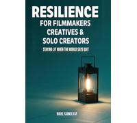 Resilience for Filmmakers, Creatives & Solo Creators: Staying Lit When the World Says Quit (Lantern Learnings)