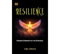 RESILIENCE: Forging Strength in the Struggle
