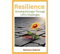 RESILIENCE: Growing Stronger Through Life’s Challenges