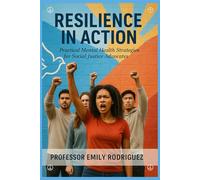 Resilience in Action: Practical Mental Health Strategies for Social Justice Advocates