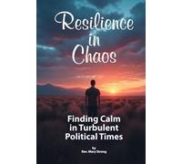 Resilience in Chaos: Finding Calm in Turbulent Political Times