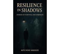 Resilience in Shadows: Stories of Survival and Strength