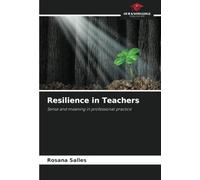Resilience in Teachers: Sense and meaning in professional practice
