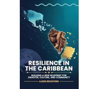 RESILIENCE IN THE CARIBBEAN: Building a New Blueprint for Disaster, Culture, and Community