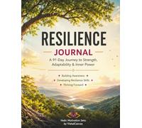 Resilience Journal: 91 Days to Build Mental Strength, Confidence and Adaptability: Guided Daily Reflection Workbook for Emotional Resilience, Stress ... Growth, Self Awareness and Inner Strength