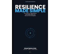 Resilience Made Simple: How Systems, Organizations, and People Adapt and Recover From Disruption (The Made Simple Framework: Clear thinking for complex systems.)