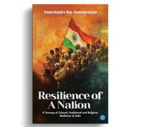 Resilience of A Nation: A Journey of Cultural, Intellectual and Religious Resilience of India