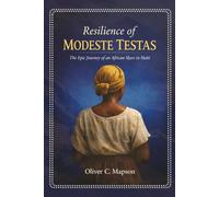 Resilience of Modeste Testas: The Epic Journey of an African Slave in Haiti (Lives and Legacies Through Time)