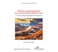 Résilience organisationnelle face au terrorisme au Burkina Faso: Le cas du secteur de l’exploitation minière artisanale (Diplomatie Et Stratégie)