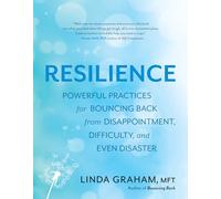 Resilience: Powerful Practices for Bouncing Back from Disappointment, Difficulty, and Even Disaster
