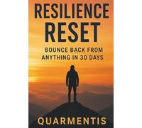 Resilience Reset - Bounce Back from Setbacks, Build Mental Strength, and Thrive in 30 Days with Simple Daily Habits (The Mental Mastery Series)