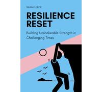 Resilience Reset: Building Unshakeable Strength in Challenging Times