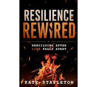 Resilience Rewired: Rebuilding After Life Falls Apart: 1 (ERA Presents)