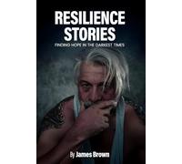 Resilience Stories: Finding Hope in the Darkest Times