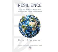 Resilience: Survival at the Nexus of Deep-Tech Innovation and Radical Global Change: 3 (Diplomatic World Institute Book Series)