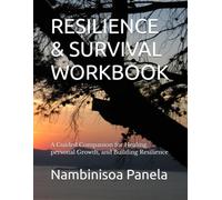RESILIENCE & SURVIVAL WORKBOOK: A Guided Companion for Healing, personal Growth, and Building Resilience